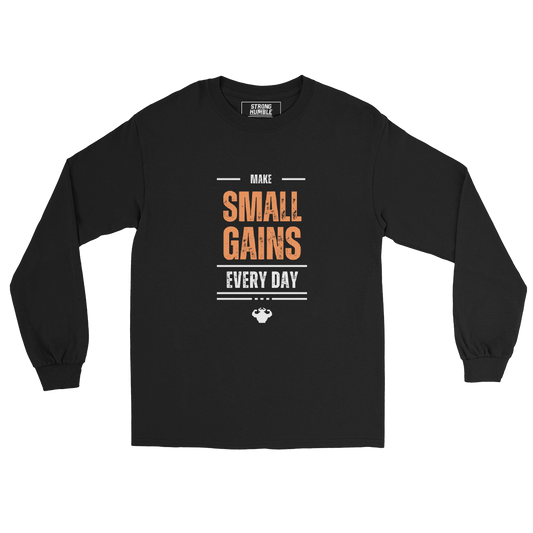 Make Small Gains Every Day - Men’s Long Sleeve Shirt T-shirt - Strong and Humble Apparel