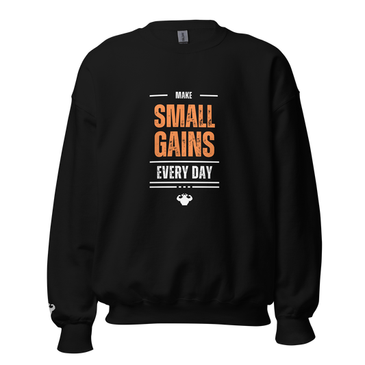 Make Small Gains Every Day - Sweatshirt  - Strong and Humble Apparel