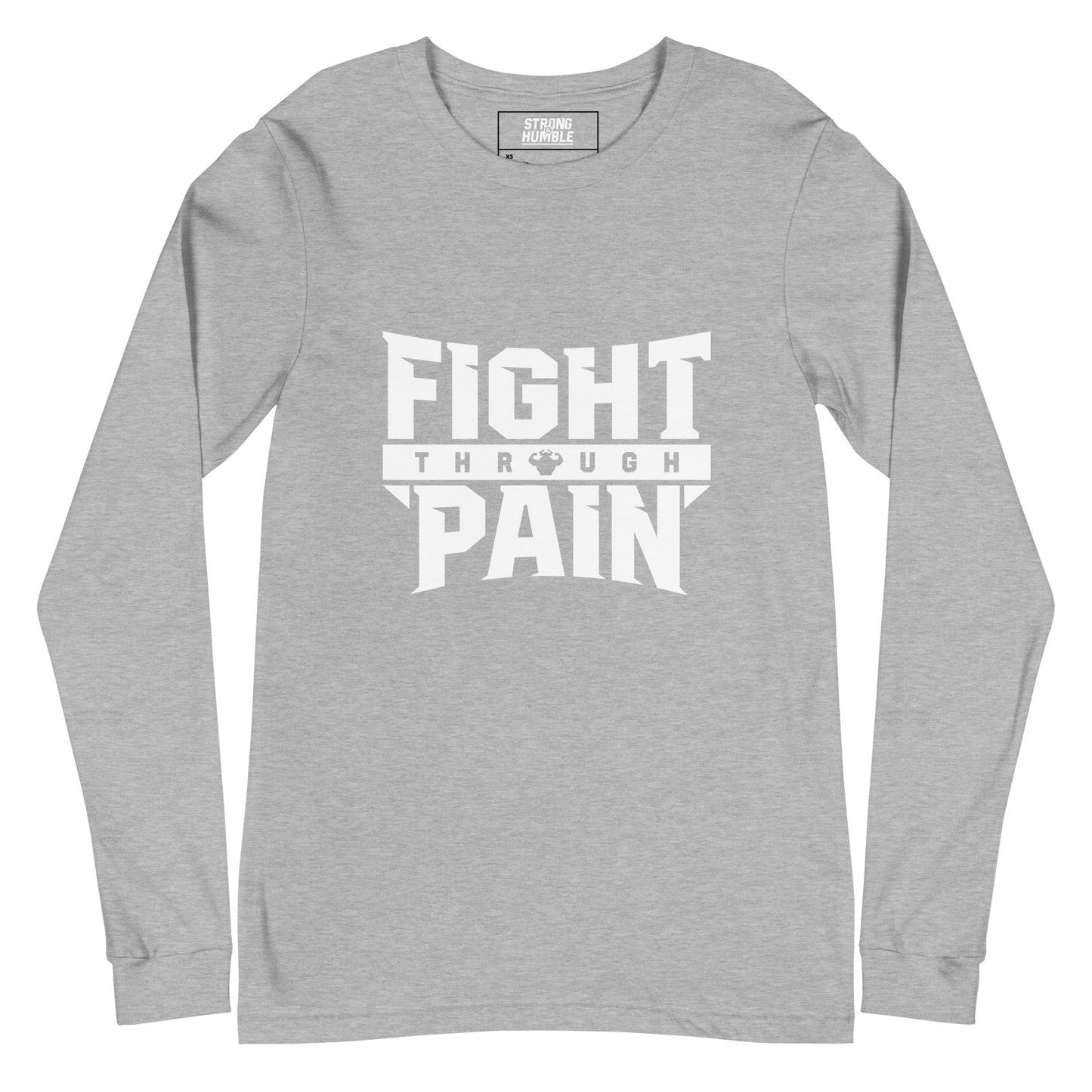 Fight Through Pain Long Sleeve T-Shirt - Strong and Humble Apparel