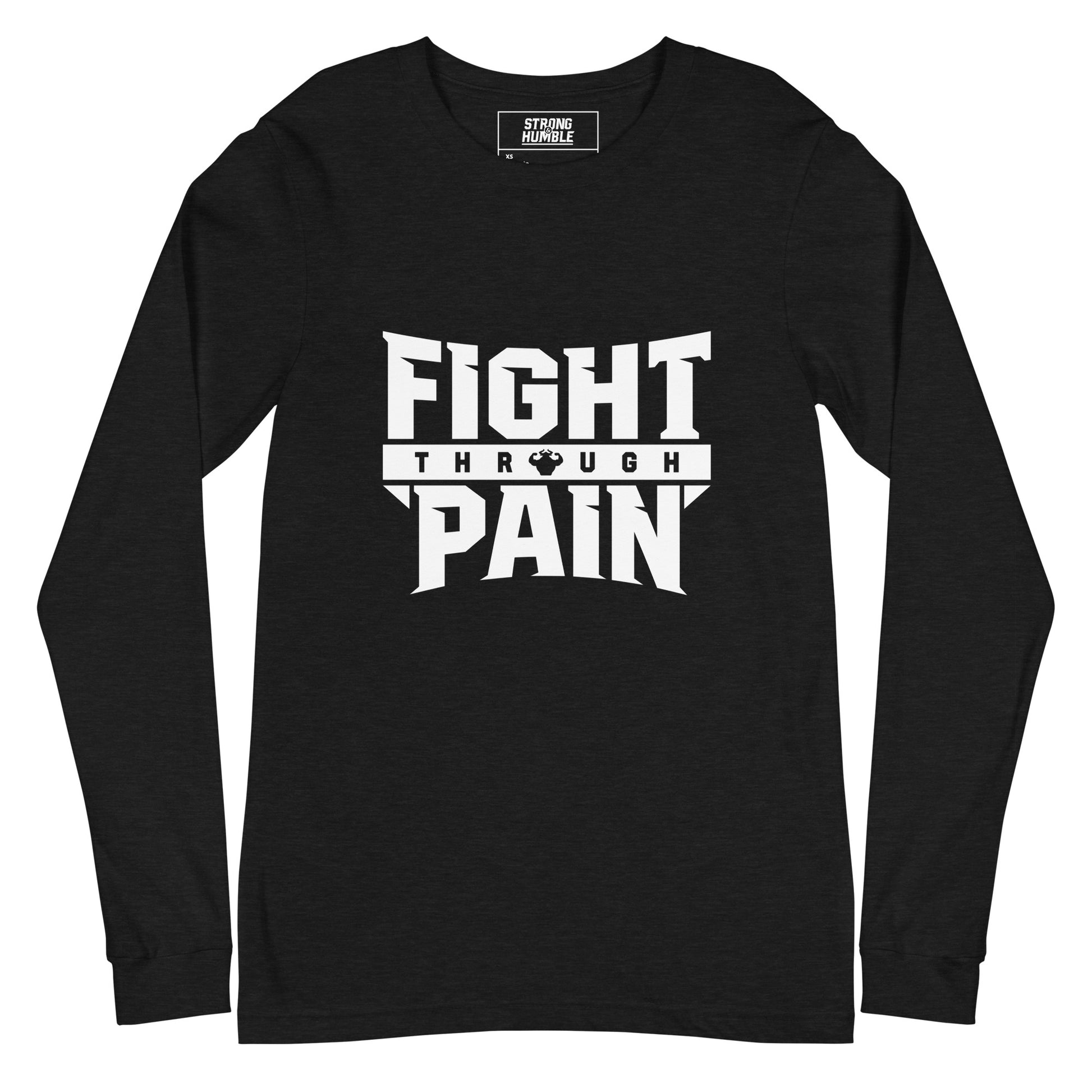 Fight Through Pain Long Sleeve T-Shirt  - Strong and Humble Apparel