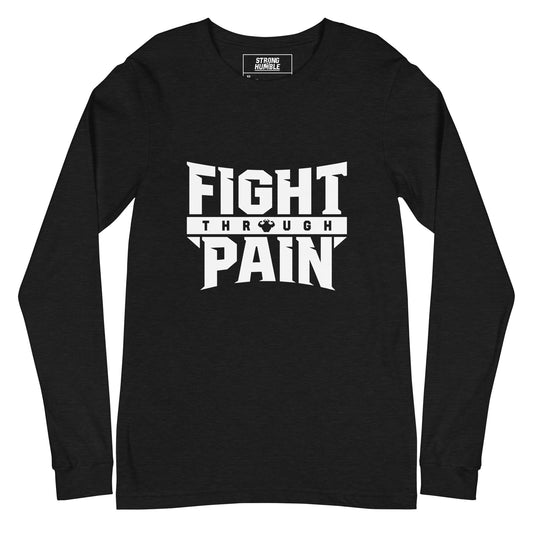 Fight Through Pain Long Sleeve T-Shirt  - Strong and Humble Apparel