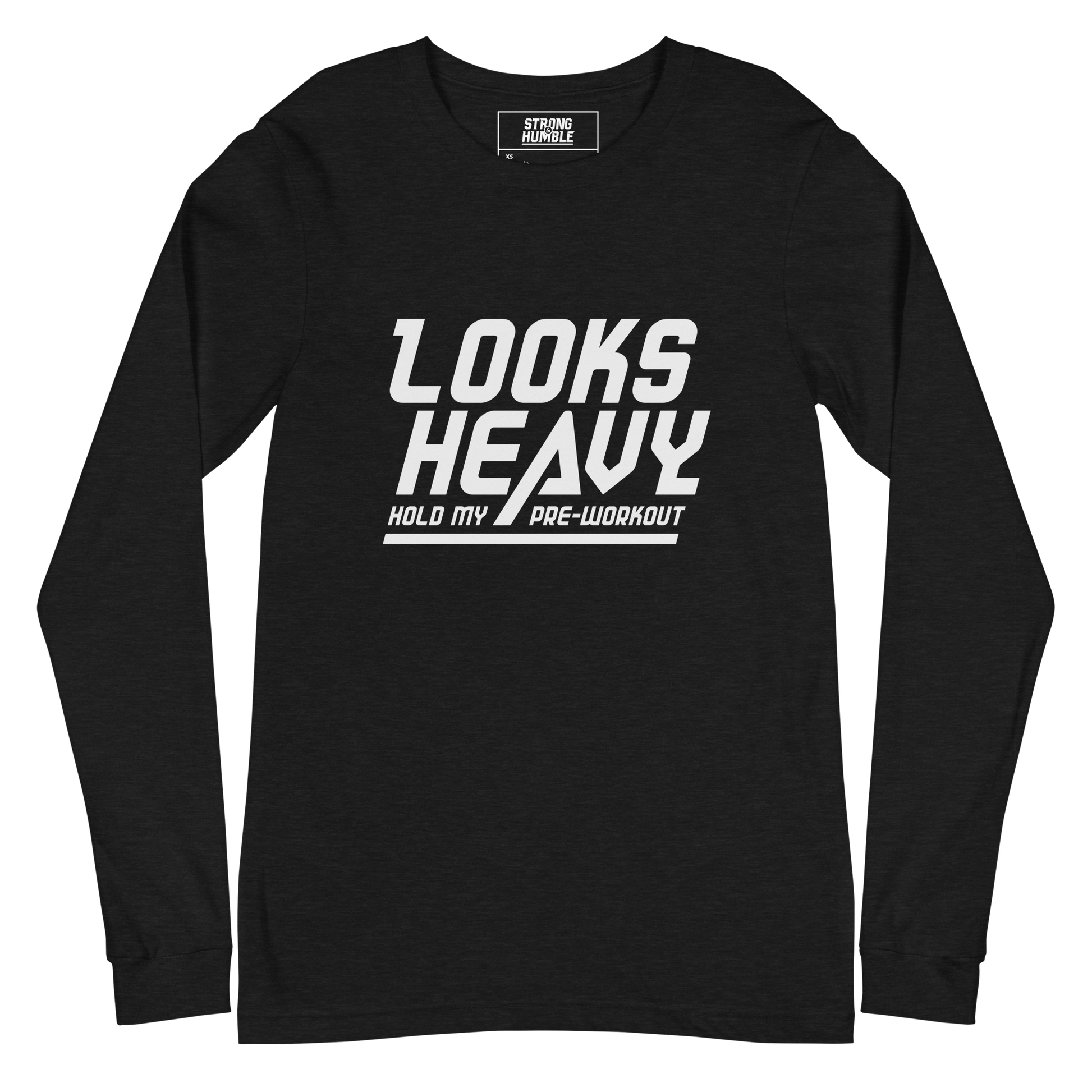 Looks Heavy - Hold My Pre-workout Long Sleeve Tee  - Strong and Humble Apparel
