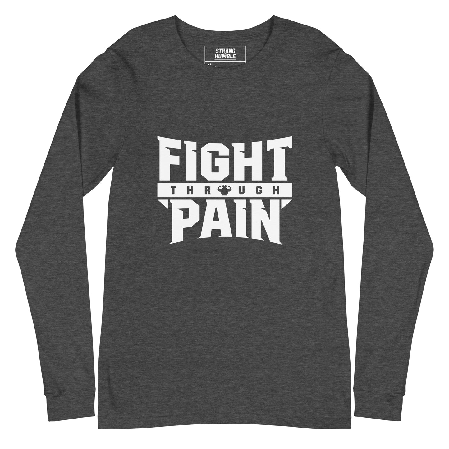 Fight Through Pain Long Sleeve T-Shirt - Strong and Humble Apparel
