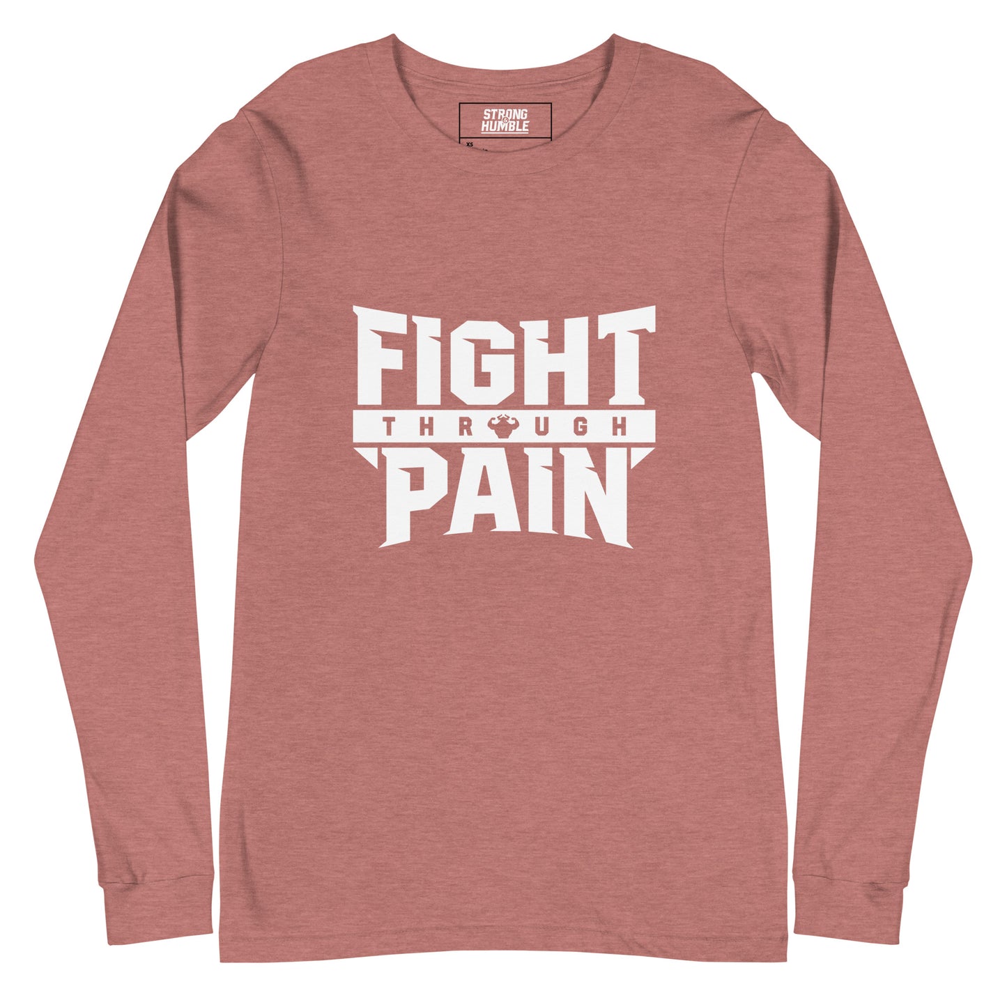 Fight Through Pain Long Sleeve T-Shirt - Strong and Humble Apparel