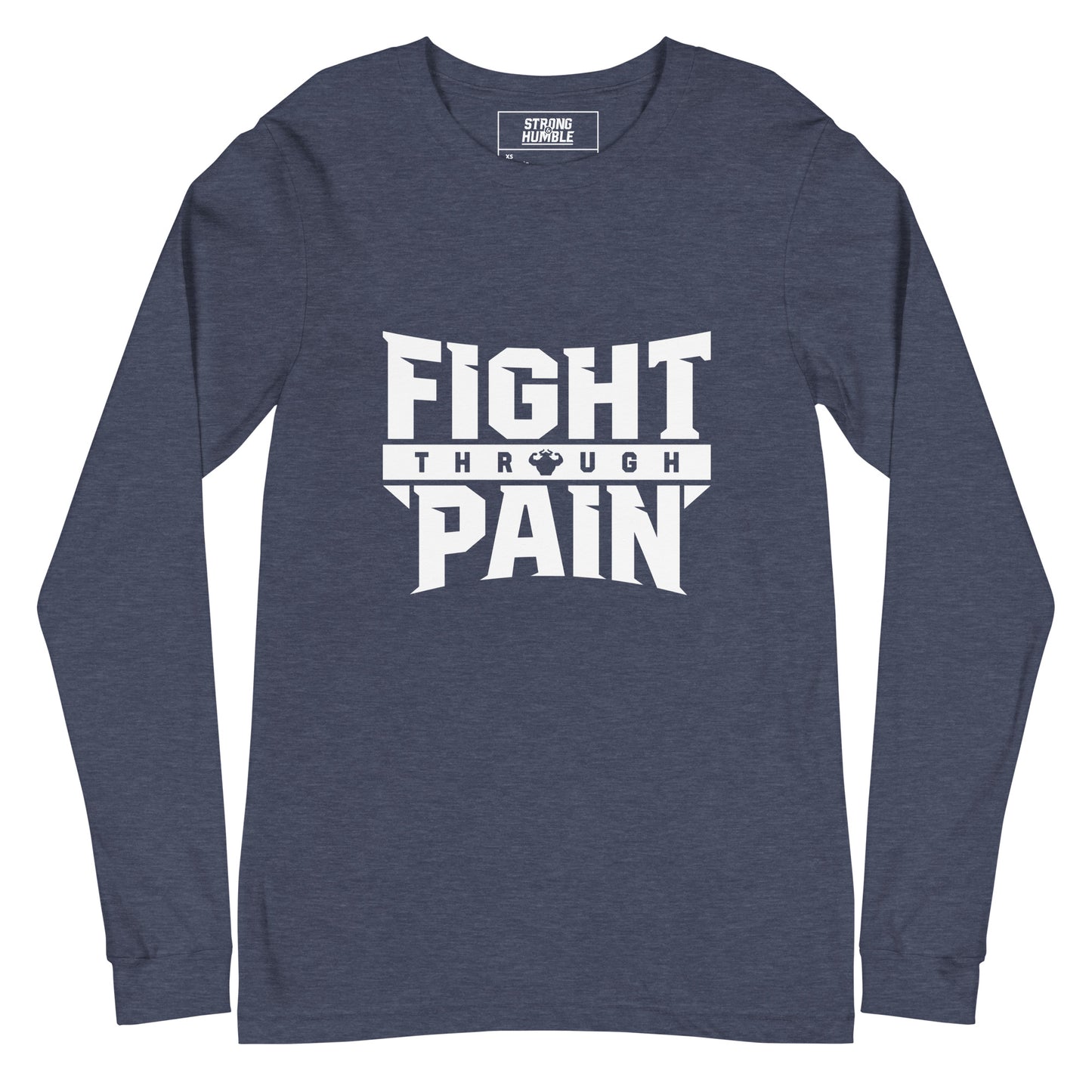 Fight Through Pain Long Sleeve T-Shirt - Strong and Humble Apparel