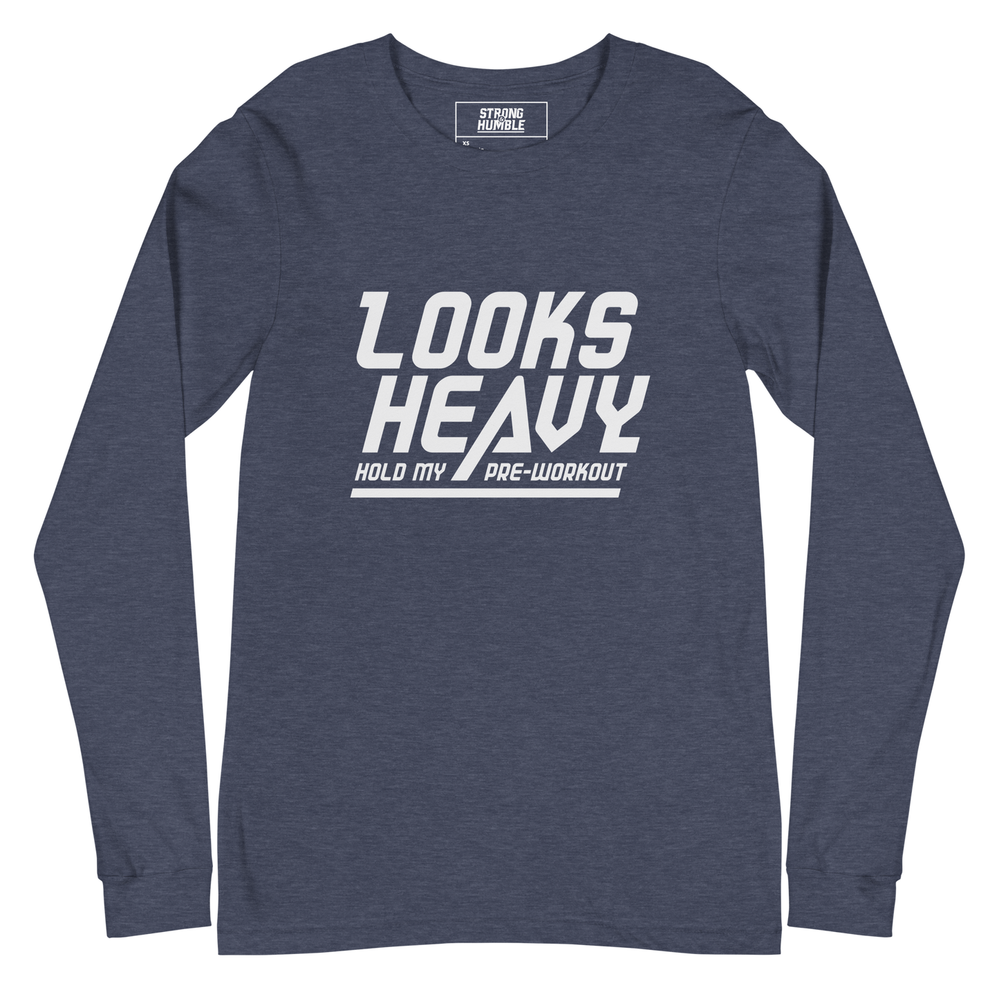 Looks Heavy - Hold My Pre-workout Long Sleeve Tee - Strong and Humble Apparel