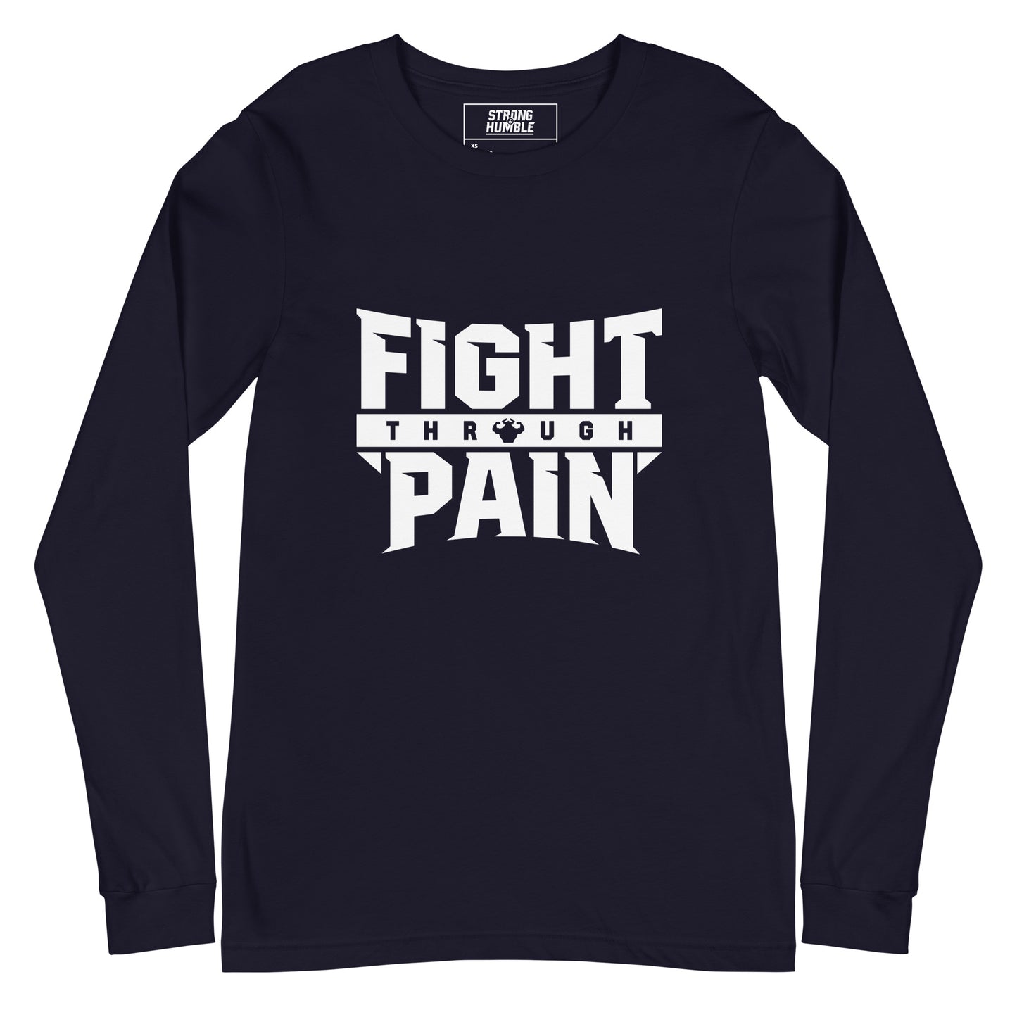 Fight Through Pain Long Sleeve T-Shirt - Strong and Humble Apparel