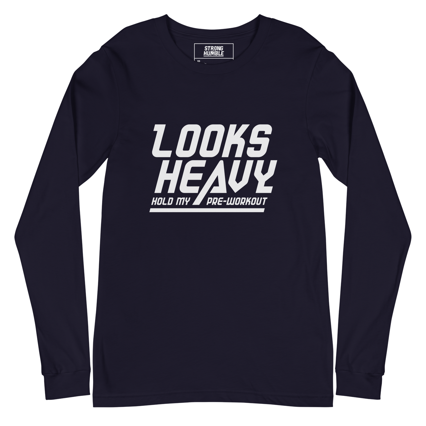 Looks Heavy - Hold My Pre-workout Long Sleeve Tee - Strong and Humble Apparel